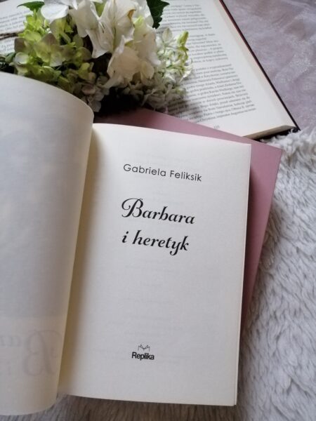 “Barbara i heretyk” – wciągający romans historyczny Gabrieli Feliksik.