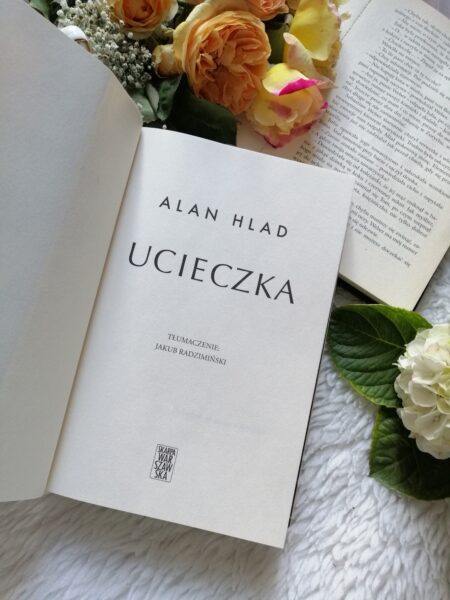 “Ucieczka” Alan Hlad — inspirowana prawdziwymi wydarzeniami — historia odwagi, miłości i poświęcenia.