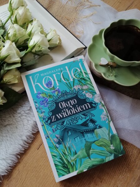 „Okno z widokiem” – Magdalena Kordel. Czasem wystarczy uchylić okno, by zobaczyć świat na nowo.
