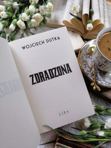 „Zdradzona” – Wojciech Dutka – Miłość, zdrada, zemsta – a w tle zajmująco ukazane tło historyczne.