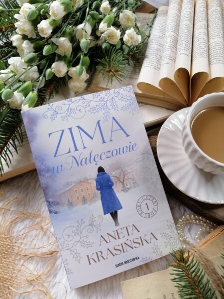 „Zima w Nałęczowie” – Aneta Krasińska wciągająca opowieść o zdradzie, która łamie serce, i o nadziei, która potrafi je poskładać na nowo.