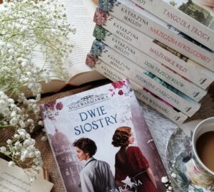 „Dwie siostry” Katarzyna Maludy - piękna, dopracowana powieść, w której codzienność splata się z emocjami, a tło wielkiej historii subtelnie przeplata z romansem.