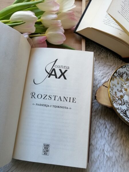 “Rozstanie” Joanna Jax - historia pełna tęsknoty, trudnych wyborów i emocji, które nie pozwalają przejść obok niej obojętnie.