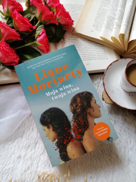 “Moja wina, twoja wina” Liane Moriarty - opowieść o tym, co niewypowiedziane. O spojrzeniach, które znaczą więcej niż słowa. O winie, która nie ma jednego właściciela.