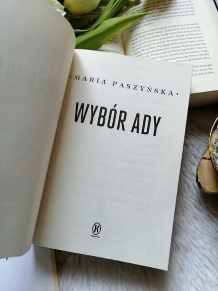 
“Wybór Ady” Maria Paszyńska - wyjątkowa, piękna, dramatyczna opowieść inspirowana prawdziwymi wydarzeniami.  