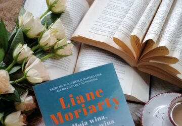 “Moja wina, twoja wina” Liane Moriarty - opowieść o tym, co niewypowiedziane. O spojrzeniach, które znaczą więcej niż słowa. O winie, która nie ma jednego właściciela.
