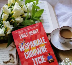 “Wspaniałe, cudownie życie” Emily Henry - powieść obyczajowa o miłości, ambicjach, rodzinnych tajemnicach i blasku sławy.