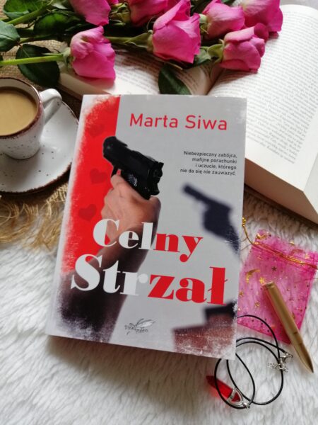 “Celny strzał” Marta Siwa - powieść pełna emocji, napięcia, humoru i tajemnic.
